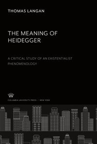 Produktbild: The Meaning of Heidegger. a Critical Study of an Existentialist Phenomenology