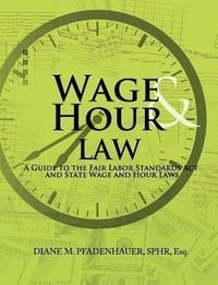 Produktbild: Wage & Hour Law: A Guide to the Fair Labor Standards Act and State Wage and Hour Laws