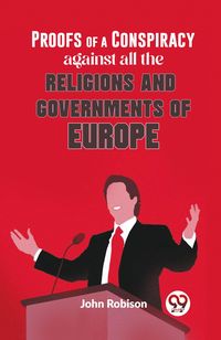 Produktbild: Proofs Of A Conspiracy Against All The Religions And Governments Of Europe
