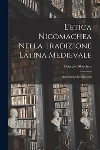 Produktbild: L'etica Nicomachea Nella Tradizione Latina Medievale: (Documenti Ed Appunti)