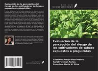 Produktbild: Evaluaci&oacute;n de la percepci&oacute;n del riesgo de los cultivadores de tabaco expuestos a plaguicidas