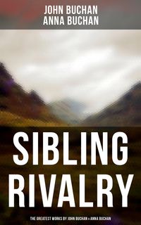 Produktbild: Sibling Rivalry: The Greatest Works by John Buchan & Anna Buchan