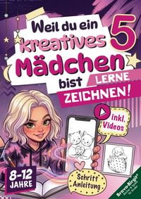 Produktbild: Weil du ein kreatives M&auml;dchen bist 5 | Zeichnen lernen f&uuml;r Kinder (8-12 Jahre)