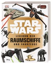 Star Wars™ Lexikon der Raumschiffe und Fahrzeuge von Landry Q. Walker