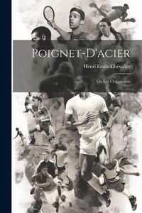 Produktbild: Poignet-d'acier: Ou Les Chippiouais