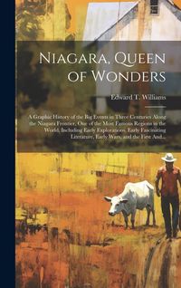 Produktbild: Niagara, Queen of Wonders; a Graphic History of the Big Events in Three Centuries Along the Niagara Frontier, One of the Most Famous Regions in the Wo