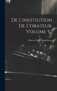 Produktbild: De L'institution De L'orateur, Volume 5...