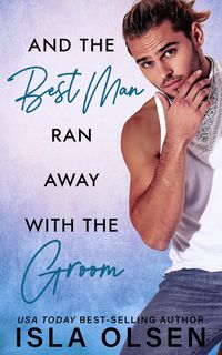 Produktbild: And the Best Man Ran Away With the Groom (Best Men, #1)