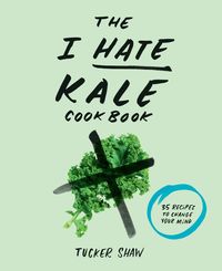 Produktbild: The I Hate Kale Cookbook