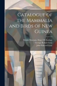 Produktbild: Catalogue of the Mammalia and Birds of New Guinea