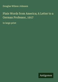 Produktbild: Plain Words from America; A Letter to a German Professor, 1917