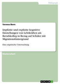 Produktbild: Implizite und explizite kognitive Einstellungen von Lehrkr&auml;ften am Berufskolleg in Bezug auf Sch&uuml;ler mit Migrationshintergrund