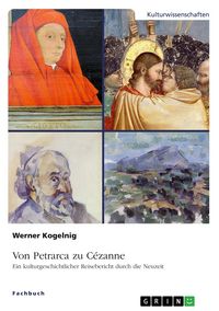 Produktbild: Von Petrarca zu C&eacute;zanne. Ein kulturgeschichtlicher Reisebericht durch die Neuzeit