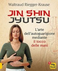 Produktbild: Jin Shin Jyutsu. L'arte dell'autoguarigione mediante il tocco delle mani