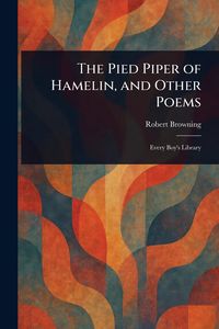 Produktbild: The Pied Piper of Hamelin, and Other Poems