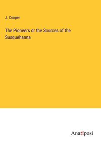 Produktbild: The Pioneers or the Sources of the Susquehanna
