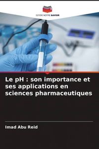 Produktbild: Le pH : son importance et ses applications en sciences pharmaceutiques