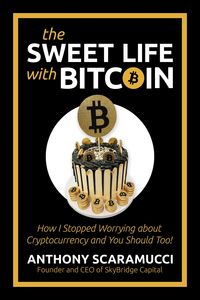 Produktbild: The Sweet Life with Bitcoin: How I Stopped Worrying about Cryptocurrency and You Should Too!