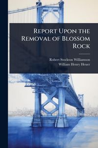 Produktbild: Report Upon the Removal of Blossom Rock