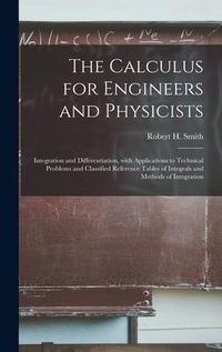 Produktbild: The Calculus for Engineers and Physicists: Integration and Differentiation, With Applications to Technical Problems and Classified Reference Tables of