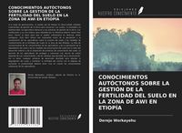 Produktbild: CONOCIMIENTOS AUT&Oacute;CTONOS SOBRE LA GESTI&Oacute;N DE LA FERTILIDAD DEL SUELO EN LA ZONA DE AWI EN ETIOP&Iacute;A