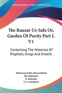Produktbild: The Rauzat-Us-Safa Or, Garden Of Purity Part I, V1