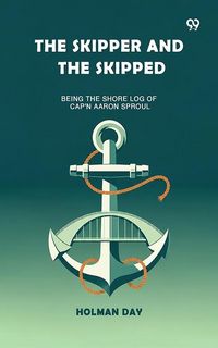 Produktbild: Skipper And The Skipped Being The Shore Log Of Cap'n Aaron Sproul