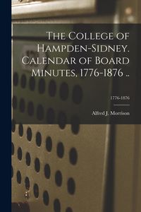 Produktbild: The College of Hampden-Sidney. Calendar of Board Minutes, 1776-1876 ..; 1776-1876