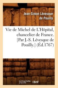 Produktbild: Vie de Michel de L'H&ocirc;pital, chancelier de France. [Par J.-S. L&eacute;vesque de Pouilly.] (&Eacute;d.1767)