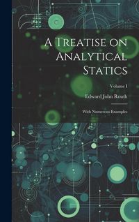 Produktbild: A Treatise on Analytical Statics: With Numerous Examples; Volume I