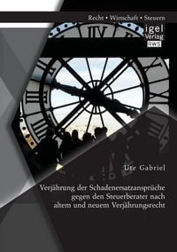 Produktbild: Verj&auml;hrung der Schadenersatzanspr&uuml;che gegen den Steuerberater nach altem und neuem Verj&auml;hrungsrecht