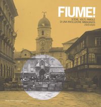 Produktbild: Fiume! Scene, volti, parole di una rivoluzione immaginata 1919-1920