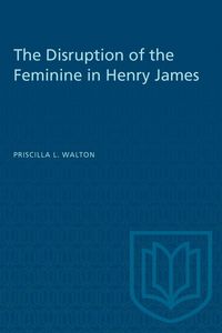 Produktbild: The Disruption of the Feminine in Henry James