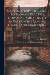 Produktbild: Supplementary Exercises to Thomas's Practical German Grammar Based in Part On the Reading Lessons and Colloquies