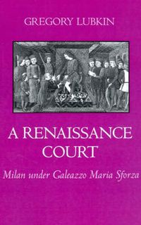 Produktbild: Lubkin, G: Renaissance Court - Milan Under Galeazzo Maria Sf