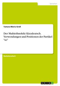 Produktbild: Der Multiethnolekt Kiezdeutsch. Verwendungen und Positionen der Partikel "so"