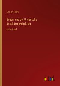 Produktbild: Ungarn und der Ungarische Unabh&auml;ngigkeitskrieg