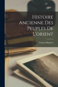 Produktbild: Histoire Ancienne Des Peuples De L'orient