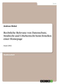 Produktbild: Rechtliche Relevanz von Datenschutz, Strafrecht und Urheberrecht beim Erstellen einer Homepage