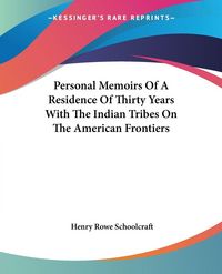 Produktbild: Personal Memoirs Of A Residence Of Thirty Years With The Indian Tribes On The American Frontiers