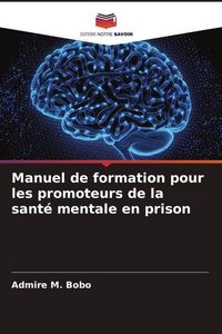 Produktbild: Manuel de formation pour les promoteurs de la sant&eacute; mentale en prison