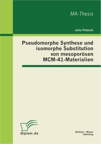 Produktbild: Pseudomorphe Synthese und isomorphe Substitution von mesopor&ouml;sen MCM-41-Materialien