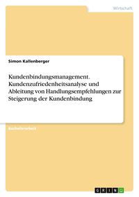 Produktbild: Kundenbindungsmanagement. Kundenzufriedenheitsanalyse und Ableitung von Handlungsempfehlungen zur Steigerung der Kundenbindung