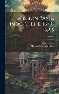 Produktbild: Mission Pavie, Indo-Chine, 1879-1895; Volume 2