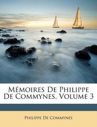 Produktbild: De Commynes, P: M&eacute;moires De Philippe De Commynes, Volume 3