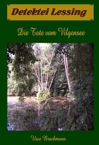 Produktbild: Die Tote vom Vilgensee. Detektei Lessing Kriminalserie, Band 7. Spannender Detektiv und Kriminalroman &uuml;ber Verbrechen, Mord, Intrigen und Verrat.