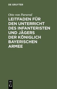 Produktbild: Leitfaden f&uuml;r den Unterricht des Infanteristen und J&auml;gers der K&ouml;niglich Bayerischen Armee