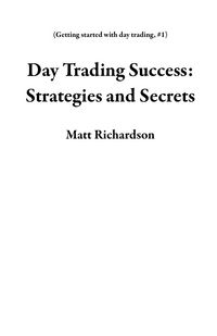 Produktbild: Day Trading Success: Strategies and Secrets (Getting started with day trading, #1)