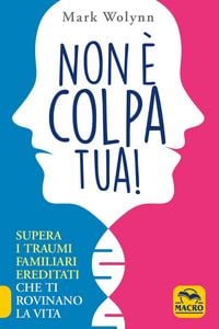 Produktbild: Non &egrave; colpa tua! Supera i traumi familiari ereditati che ti rovinano la vita