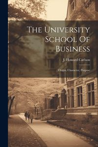 Produktbild: The University School Of Business: Origin, Character, Purpose
